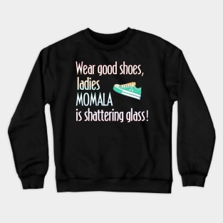 Wear Shoes Ladies Momala is Shattering Glass Crewneck Sweatshirt